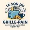 LE SON DU GRILLE PAIN